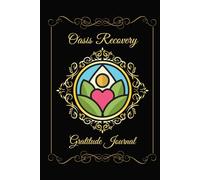 Oasis Recovery Gratitude Journal: for addiction treatment, mindfulness, awareness, sobriety, living clean, positivity, stress and anxiety, self-esteem, well-being