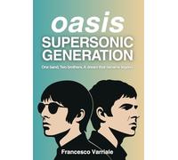 Oasis - Supersonic Generation: One band. Two brothers. A dream that became legend