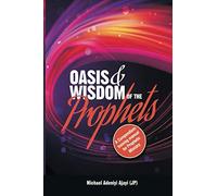 OASIS & WISDOM OF THE PROPHETS: A Compendium training manual for Prophetic Ministry