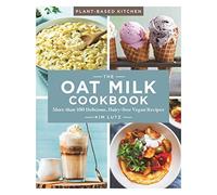 Oat Milk Cookbook: More than 100 Delicious, Dairy Free Vegan Recipes