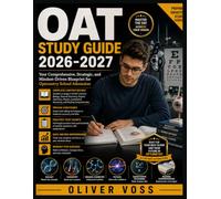 OAT STUDY GUIDE 2026-2027: Your Comprehensive, Strategic, and Mindset-Driven Blueprint for Optometry School Admission