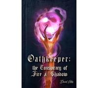 Oathkeeper;: the Conspiracy of Fire & Shadow