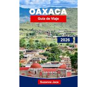 Oaxaca Guía de viaje 2026: Descubre mercados vibrantes, ruinas antiguas y sabores del sur de México
