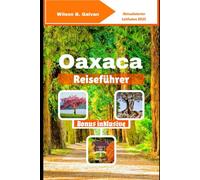 Oaxaca Reiseführer (2025): Nebelwald Pfade und einsame Pazifikwellen (Die kuratierte Reise)