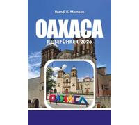 OAXACA REISEFÜHRER 2026: Top-Reiseroute, Aktivitäten, Unterkünfte & Reisetipps