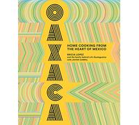 Oaxaca: The Food of the Region, and of LA’s legendary restaurant Guelaguetza