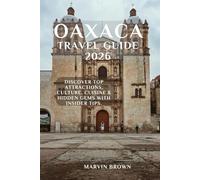 Oaxaca Travel Guide 2026: Discover Top Attractions, Culture, Cuisine & Hidden Gems with Insider Tips.
