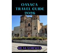 OAXACA TRAVEL GUIDE 2026 (Travel destination series)