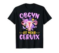 Ob-GYN at Your Cervix Funny GYNO Doctors Gynecologist Gifts T-Shirt