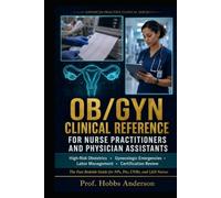 OB/GYN Clinical Reference for Nurse Practitioners and Physician Assistants: High-Risk Obstetrics, Gynecologic Emergencies, Labor Management, and ... Guide for NPs, PAs, CNMs, and L&D Nurses