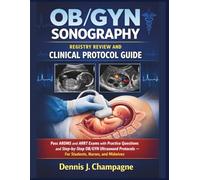 OB/GYN Sonography Registry Review and Clinical Protocol Guide: Pass ARDMS and ARRT Exams with Practice Questions and Step-by-Step OB/GYN Ultrasound ... Nurses, and Midwives (medical books)