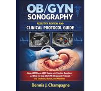 OB/GYN Sonography Registry Review and Clinical Protocol Guide: Pass ARDMS and ARRT Exams with Practice Questions and Step-by-Step OB/GYN Ultrasound ... Nurses, and Midwives (medical books)