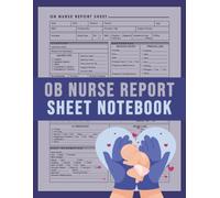 OB Nurse Report Sheet Notebook: Organized Patient Handoff Sheets for Labor & Delivery and Postpartum Nursing Care