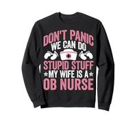 OB Nurses Husband Funny Don't Panic We Can Do Stupid Stuff Sweatshirt