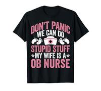 OB Nurses Husband Funny Don't Panic We Can Do Stupid Stuff T-Shirt