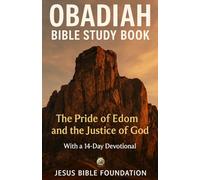 Obadiah Bible Study Book: The Pride of Edom and the Justice of God With a 14 Days Devotional