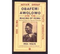 Obafemi Awolowo and the Making of Remo: The Local Politics of A Nigerian Nationalist