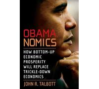 Obamanomics: How Bottom-Up Economic Prosperity Will Replace Trickle-Down Economics