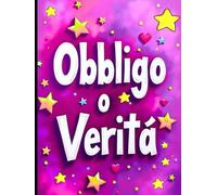 OBBLIGO O VERITA'? IL LIBRO CHE TRASFORMA COMPLEANNI E FESTE IN PURO DIVERTIMENTO. MAI PIU' NOIA, SOLO RISATE. PER BAMBINE E RAGAZZE DAI 7 AI 16 ANNI. (DIARI RIBELLI)