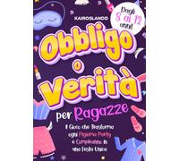 Obbligo o Verità per Ragazze: Il Gioco che Trasforma Ogni Pigiama Party e Compleanno in una Festa Unica. Include Bonus e Quiz per un Divertimento Senza Fine