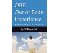 OBE Out of Body Experience: The History, Practices, and What Works