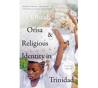 Obeah, Orisa, and Religious Identity in Trinidad, Volume I, Obeah: Africans in the White Colonial Imagination (Religious Cultures of African and African Diaspora People)
