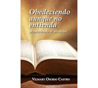 Obedeciendo aunque no entienda: Rompiendo el silencio