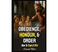 Obedience, Honour, & Order: How To Train A Wife (Redpilled Relationships (satire))