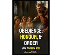 Obedience, Honour, & Order: How To Train A Wife (Redpilled Relationships (satire))