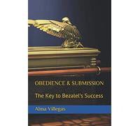 OBEDIENCE & SUBMISSION: The Key to Bezalel’s Success