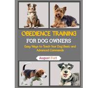 OBEDIENCE TRAINING FOR DOG OWNERS: Easy Ways to Teach Your Dog Basic and Advanced Commands