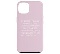 Obedience When You Finally Realize It's About Loving God Case for iPhone 13