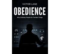 Obedience: Why Ordinary People Do Terrible Things