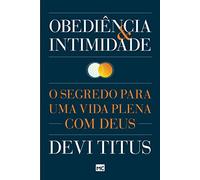Obediência e intimidade: O segredo para uma vida plena com Deus