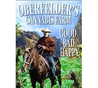 Oberfelders Cannabis Farm, The Good, The Bad, and The Happy