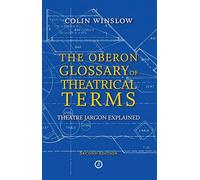 Oberon Glossary of Theatrical Terms, The: Theatre Jargon Explained