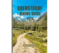 OBERSTDORF HIKING GUIDE 2026: Explore Bavaria’s Alps, Scenic Trails, Family-Friendly Hikes & Hidden Gems (ROAM THE EARTH)