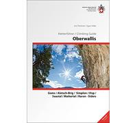 Oberwallis Climbing Guide: Goms, Aletsch-Brig, Simplon, Visp, Saastal, Mattertal, Raron-Siders