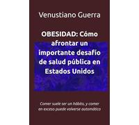 OBESIDAD: Cómo afrontar un importante desafío de salud pública en Estados Unidos: Comer suele ser un hábito, y comer en exceso puede volverse automático. (Libros Medicos para el Publico en General)