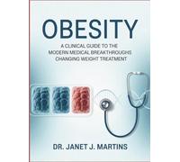 OBESITY: A Clinical Guide to the Modern Medical Breakthroughs Changing Weight Treatment
