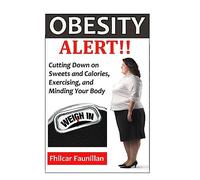 Obesity Alert: Cutting Down on Sweets and Calories, Exercising, and Minding Your Body
