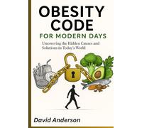 Obesity Code for Modern Days: Uncovering the Hidden Causes and Solution in Today's World