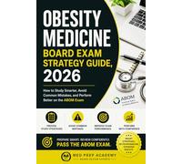Obesity Medicine Board Exam Strategy Guide, 2026: How to Study Smarter, Avoid Common Mistakes, and Perform Better on the ABOM Exam (Obesity Medicine Board Review Series)