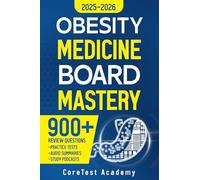 Obesity Medicine Board Mastery: 900+ Review Questions with Explanations, Practice Tests, Audio Summaries & Study Podcasts for the Obesity Medicine Board | Answer Keys Included