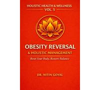 OBESITY REVERSAL & HOLISTIC MANAGEMENT: Reset Your Body, Restore Balance (Holistic Health & Wellness)