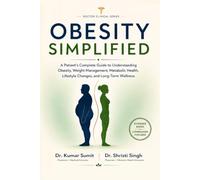 OBESITY SIMPLIFIED: A Visual Journey Through Obesity, Weight Management, Metabolic Health, Healthy Habits, and Long-Term Wellness (Doctor Clinical Series)
