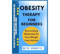 OBESITY THERAPY FOR BEGINNERS: The Road To Permanent Weight Loss: Preventing Rebound And Creating Lasting Change