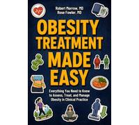 Obesity Treatment Made Easy: Everything You Need to Know to Assess, Treat, and Manage Obesity in Clinical Practice