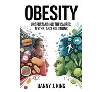 Obesity: Understanding the Causes, Myths, and Solutions