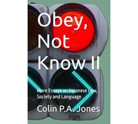 Obey, Not Know II: More Essays on Japanese Law, Society and Language